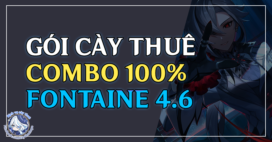 Gói cày thuê Combo Full 100% Fontaine 4.6