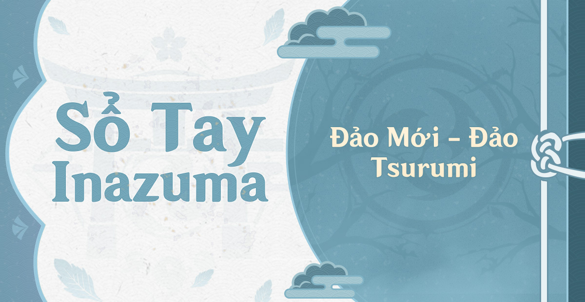 [Genshin Impact] Sổ Tay Inazuma - Đảo Tsurumi